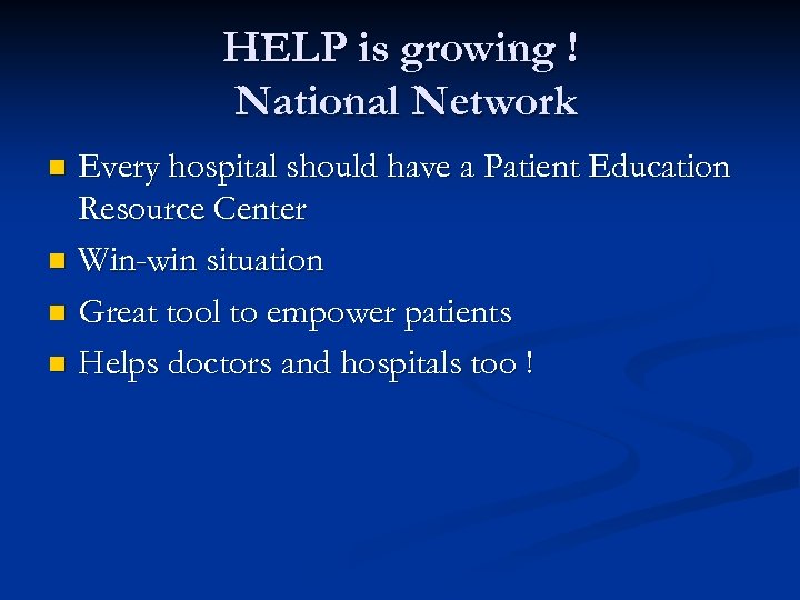 HELP is growing ! National Network Every hospital should have a Patient Education Resource