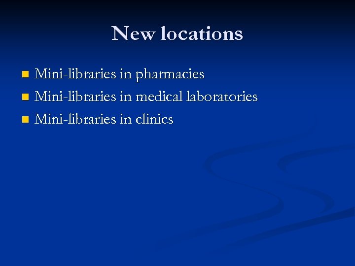 New locations Mini-libraries in pharmacies n Mini-libraries in medical laboratories n Mini-libraries in clinics