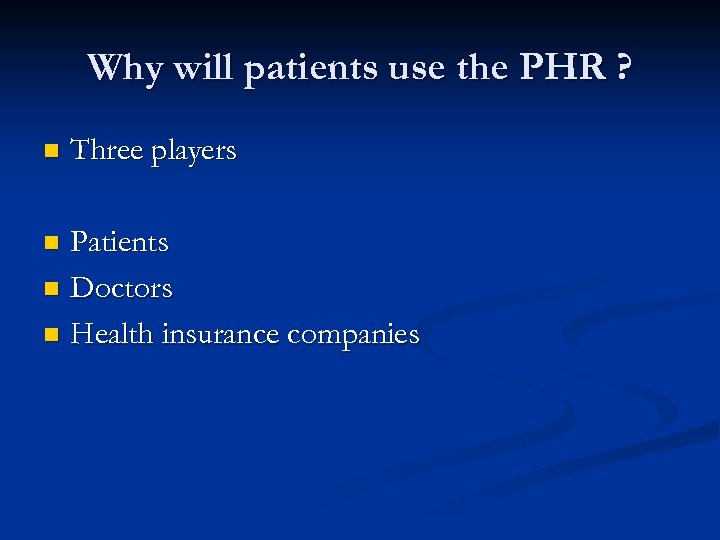 Why will patients use the PHR ? n Three players Patients n Doctors n