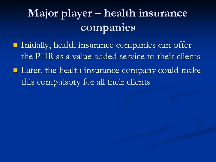 Major player – health insurance companies Initially, health insurance companies can offer the PHR