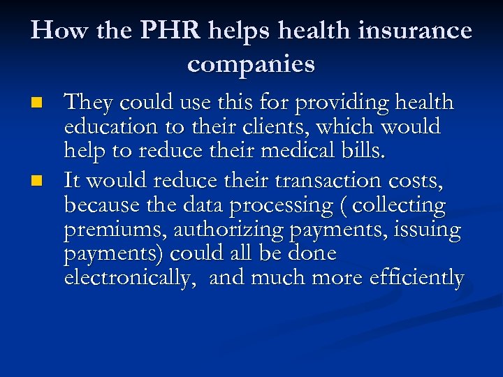 How the PHR helps health insurance companies n n They could use this for