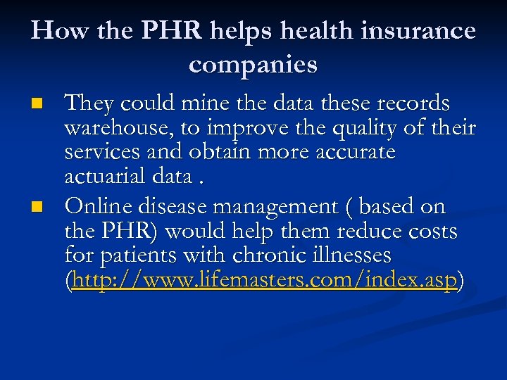 How the PHR helps health insurance companies n n They could mine the data