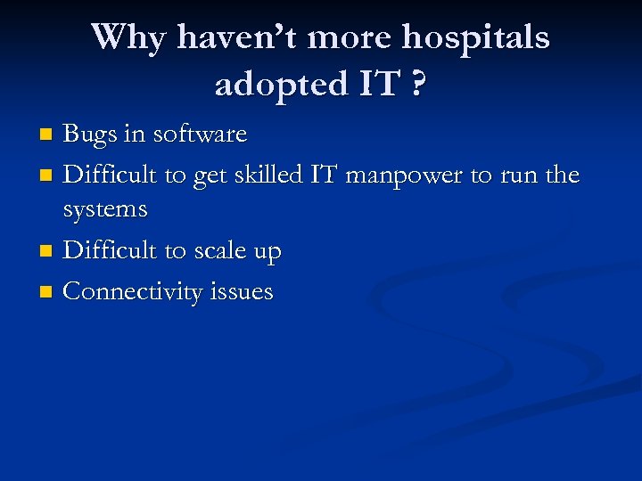 Why haven’t more hospitals adopted IT ? Bugs in software n Difficult to get