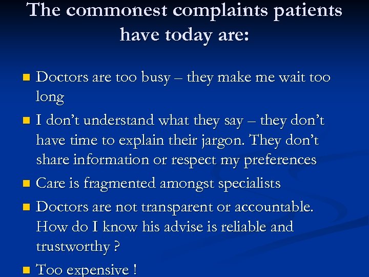 The commonest complaints patients have today are: Doctors are too busy – they make