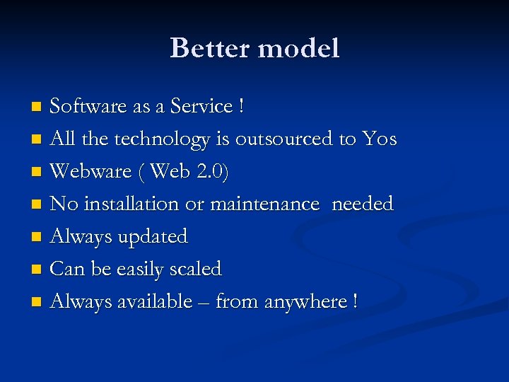 Better model Software as a Service ! n All the technology is outsourced to