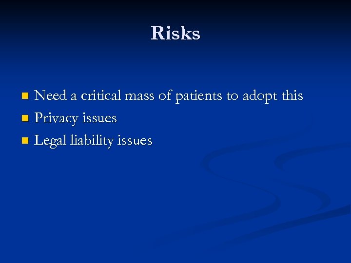 Risks Need a critical mass of patients to adopt this n Privacy issues n