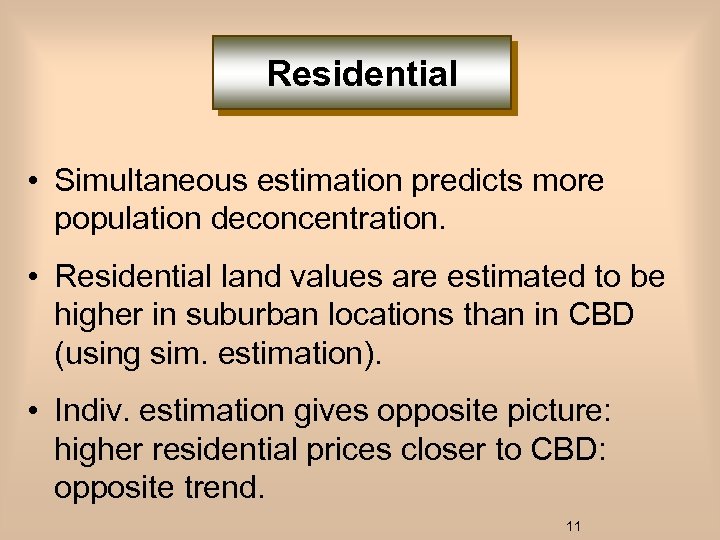 Residential • Simultaneous estimation predicts more population deconcentration. • Residential land values are estimated