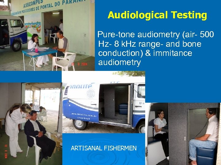 Audiological Testing Pure-tone audiometry (air- 500 Hz- 8 k. Hz range- and bone conduction)