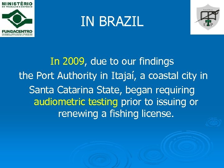 IN BRAZIL In 2009, due to our findings the Port Authority in Itajaí, a