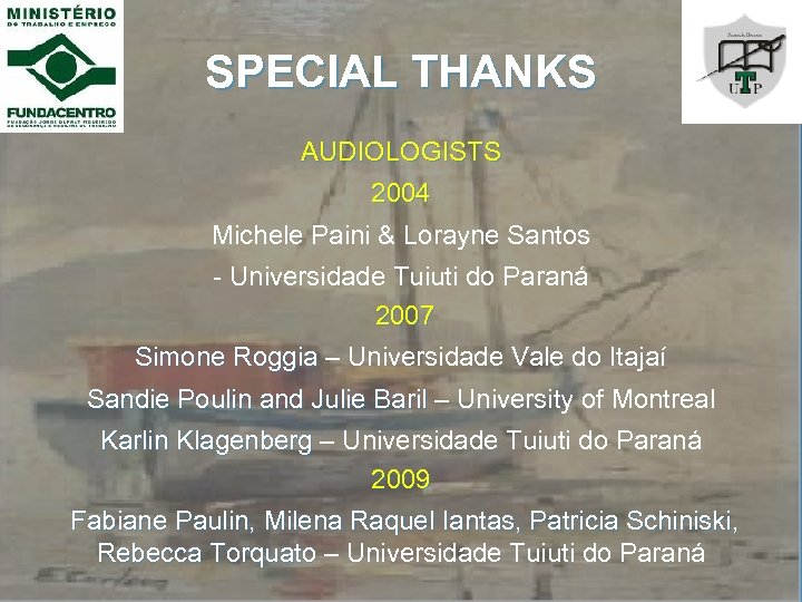 SPECIAL THANKS AUDIOLOGISTS 2004 Michele Paini & Lorayne Santos - Universidade Tuiuti do Paraná