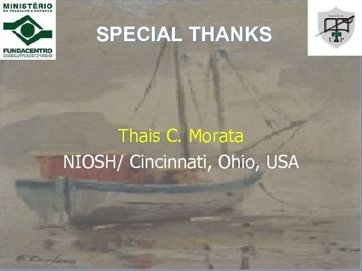 SPECIAL THANKS Thais C. Morata NIOSH/ Cincinnati, Ohio, USA 