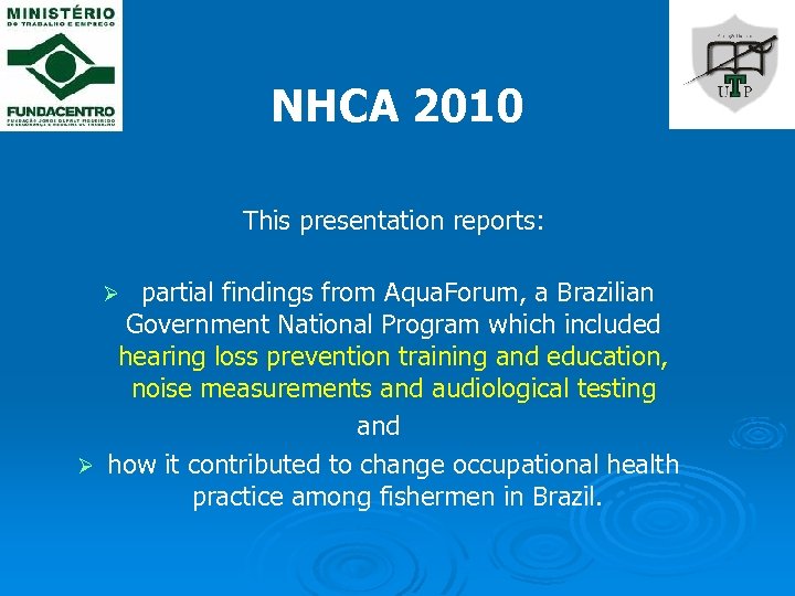 NHCA 2010 This presentation reports: partial findings from Aqua. Forum, a Brazilian Government National