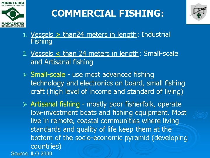 COMMERCIAL FISHING: 1. Vessels > than 24 meters in length: Industrial Fishing 2. Vessels