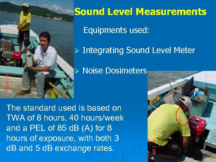 Sound Level Measurements Equipments used: Ø Integrating Sound Level Meter Ø Noise Dosimeters The