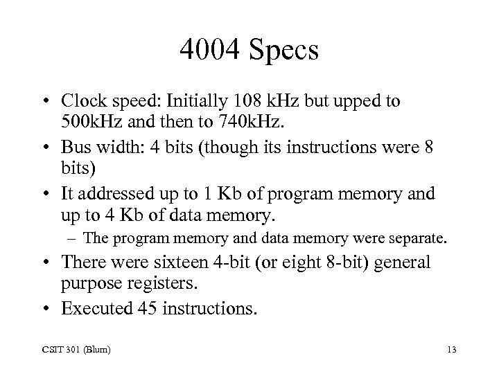 4004 Specs • Clock speed: Initially 108 k. Hz but upped to 500 k.