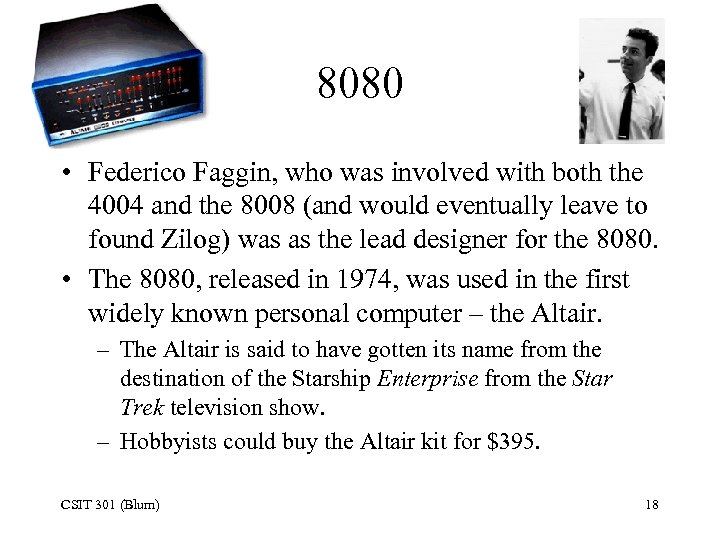 8080 • Federico Faggin, who was involved with both the 4004 and the 8008