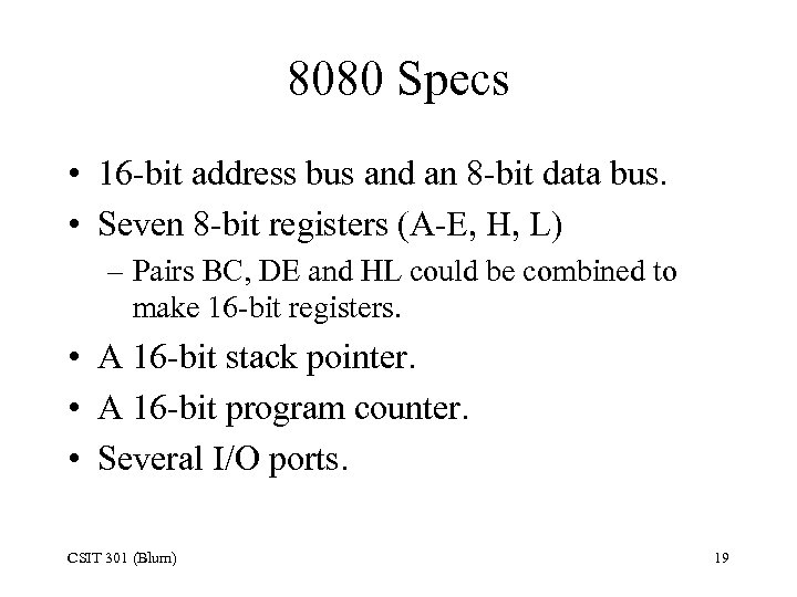 8080 Specs • 16 -bit address bus and an 8 -bit data bus. •