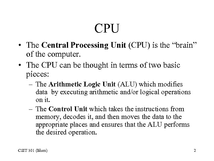 CPU • The Central Processing Unit (CPU) is the “brain” of the computer. •