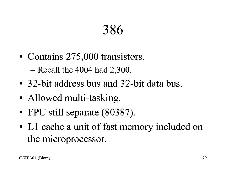 386 • Contains 275, 000 transistors. – Recall the 4004 had 2, 300. •