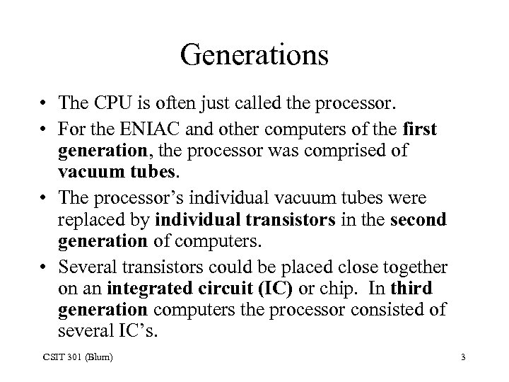 Generations • The CPU is often just called the processor. • For the ENIAC