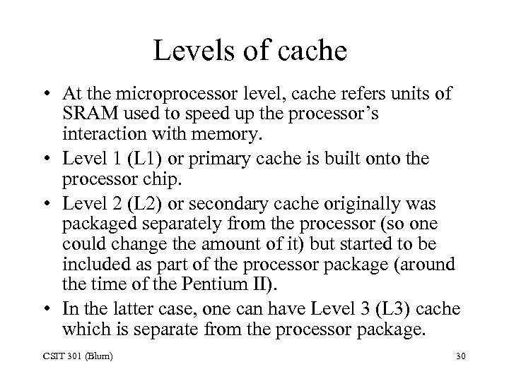 Levels of cache • At the microprocessor level, cache refers units of SRAM used