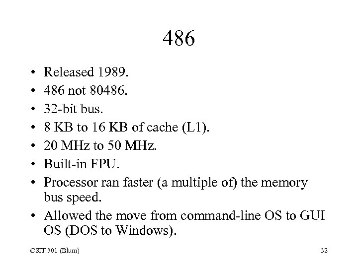 486 • • Released 1989. 486 not 80486. 32 -bit bus. 8 KB to