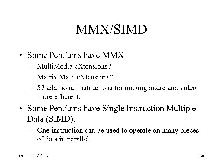 MMX/SIMD • Some Pentiums have MMX. – Multi. Media e. Xtensions? – Matrix Math