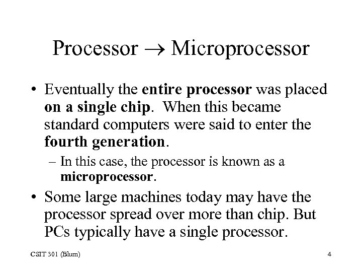 Processor Microprocessor • Eventually the entire processor was placed on a single chip. When