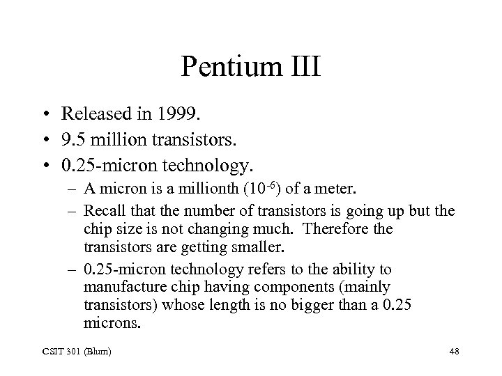 Pentium III • Released in 1999. • 9. 5 million transistors. • 0. 25