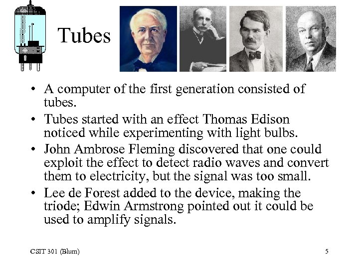 Tubes • A computer of the first generation consisted of tubes. • Tubes started