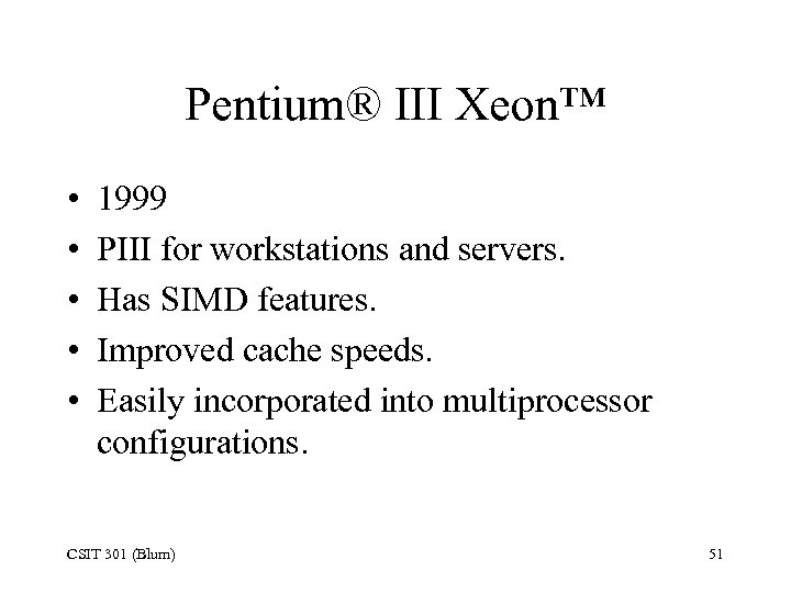 Pentium® III Xeon™ • • • 1999 PIII for workstations and servers. Has SIMD