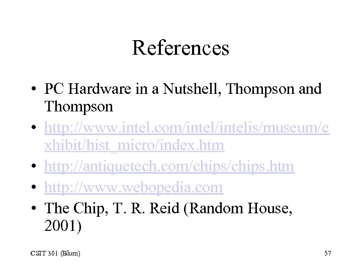 References • PC Hardware in a Nutshell, Thompson and Thompson • http: //www. intel.