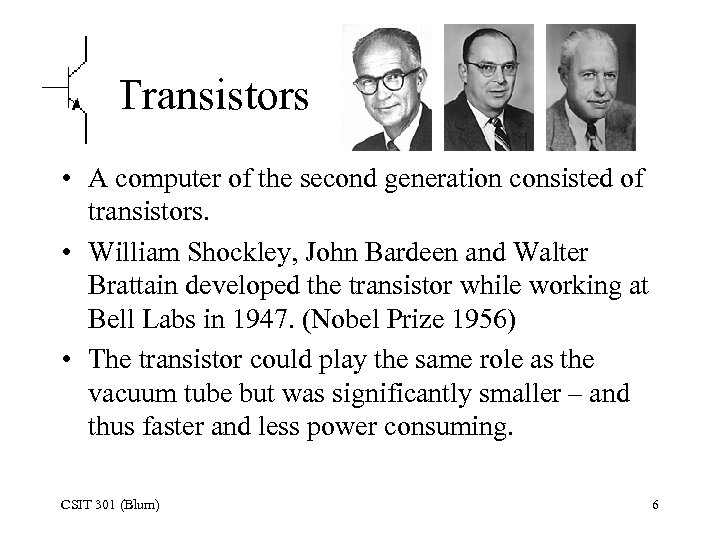 Transistors • A computer of the second generation consisted of transistors. • William Shockley,