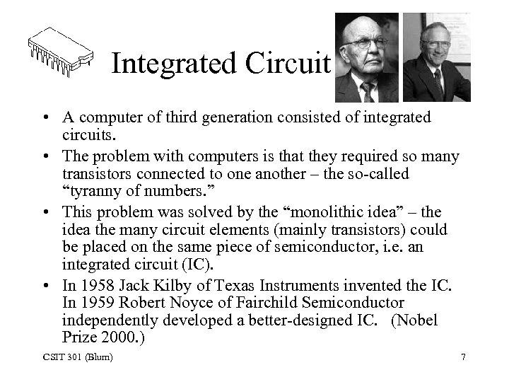 Integrated Circuit • A computer of third generation consisted of integrated circuits. • The