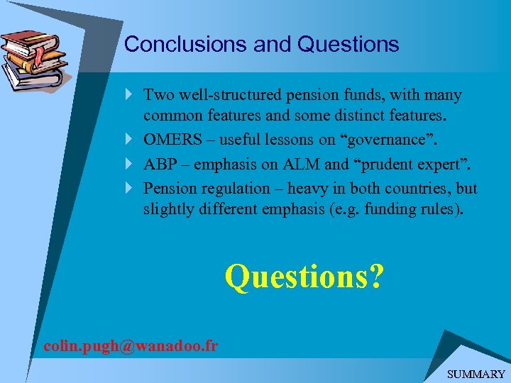 Conclusions and Questions } Two well-structured pension funds, with many common features and some