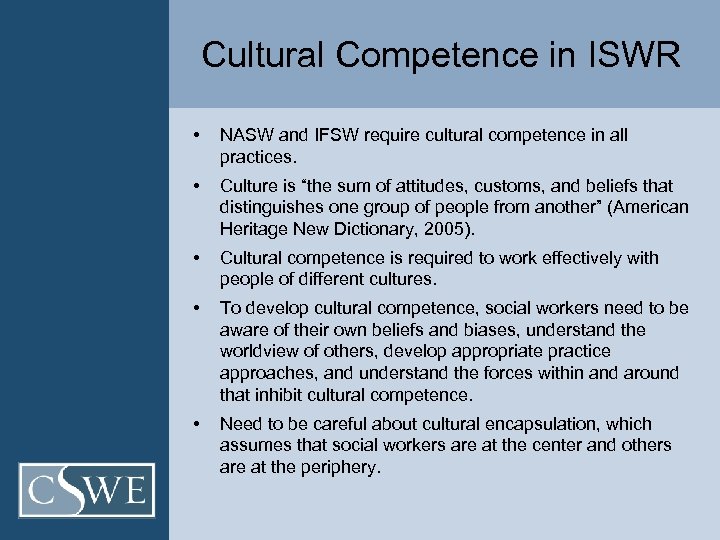 Cultural Competence in ISWR • NASW and IFSW require cultural competence in all practices.