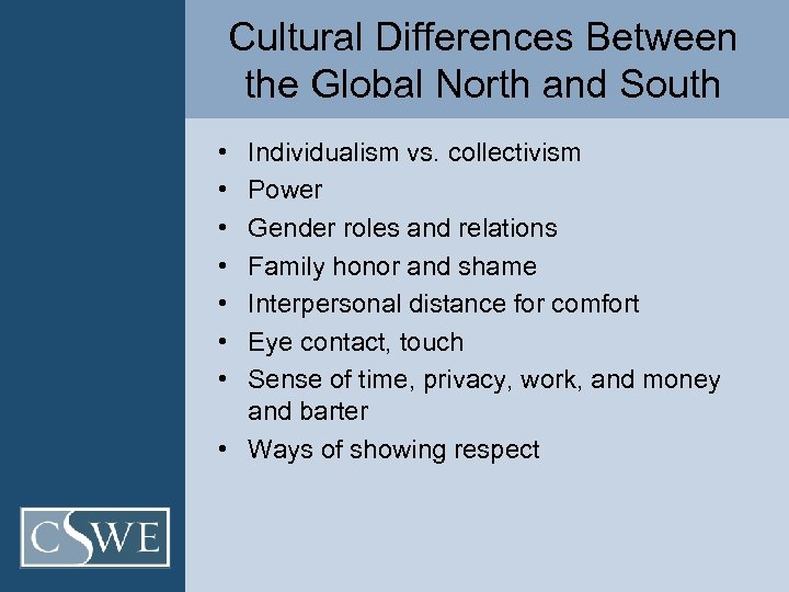 Cultural Differences Between the Global North and South • • Individualism vs. collectivism Power