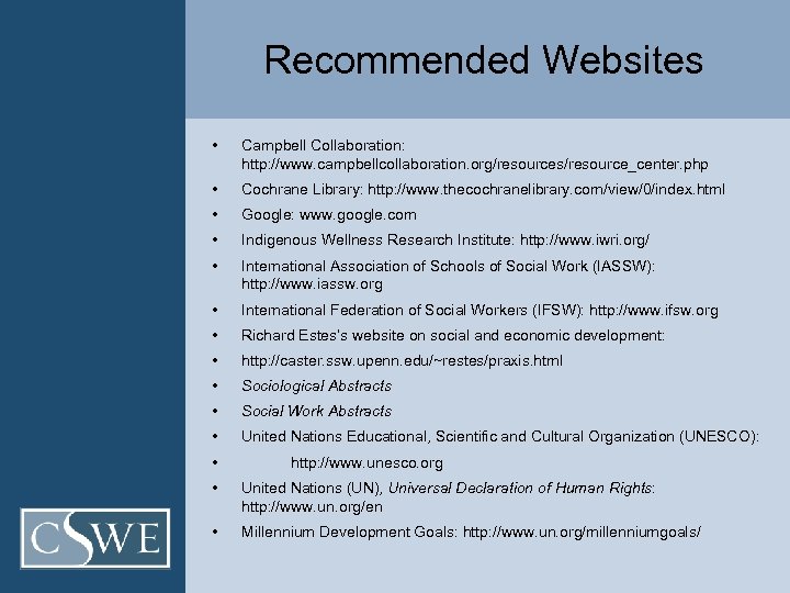 Recommended Websites • Campbell Collaboration: http: //www. campbellcollaboration. org/resources/resource_center. php • Cochrane Library: http:
