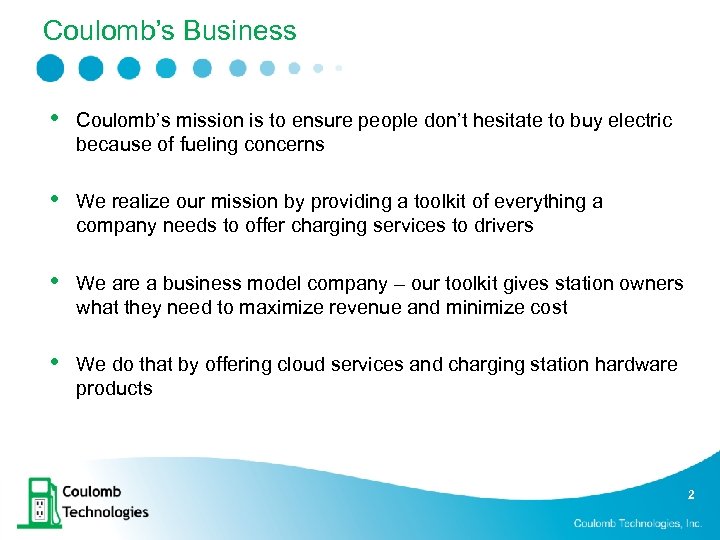 Coulomb’s Business • Coulomb’s mission is to ensure people don’t hesitate to buy electric