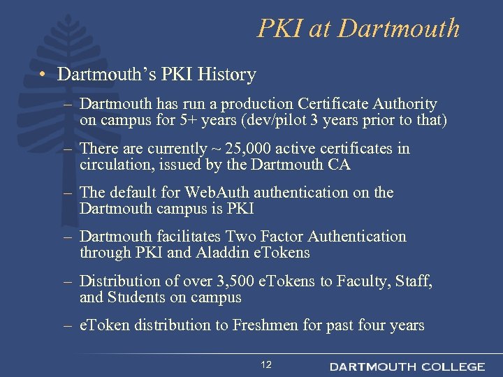 PKI at Dartmouth • Dartmouth’s PKI History – Dartmouth has run a production Certificate