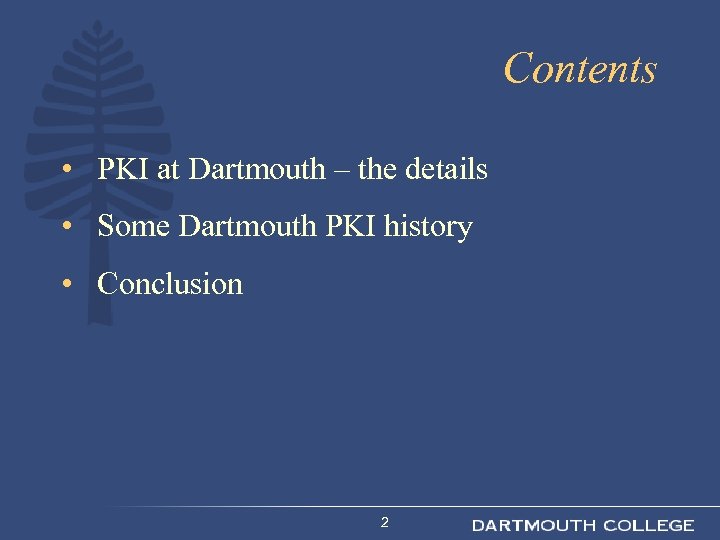 Contents • PKI at Dartmouth – the details • Some Dartmouth PKI history •
