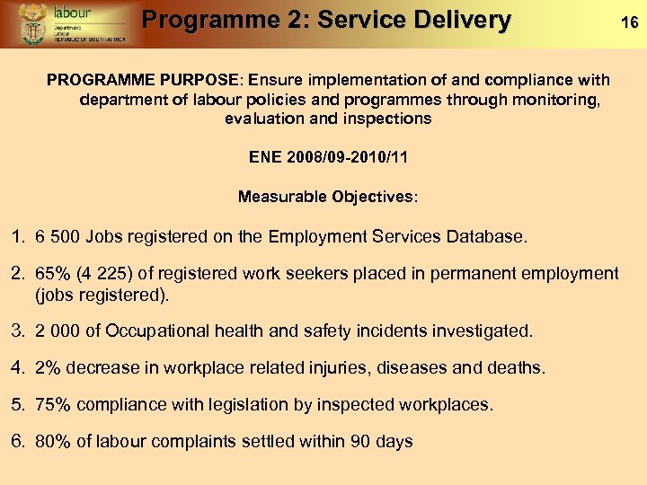 Programme 2: Service Delivery 16 PROGRAMME PURPOSE: Ensure implementation of and compliance with department