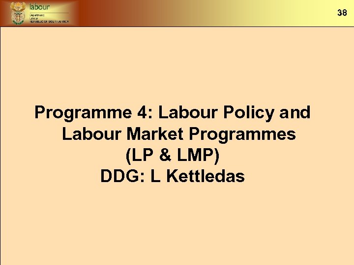 38 Programme 4: Labour Policy and Labour Market Programmes (LP & LMP) DDG: L