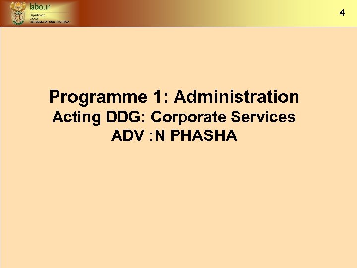 4 Programme 1: Administration Acting DDG: Corporate Services ADV : N PHASHA 