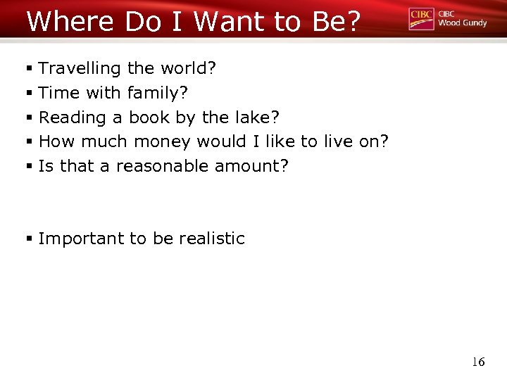 Where Do I Want to Be? § Travelling the world? § Time with family?