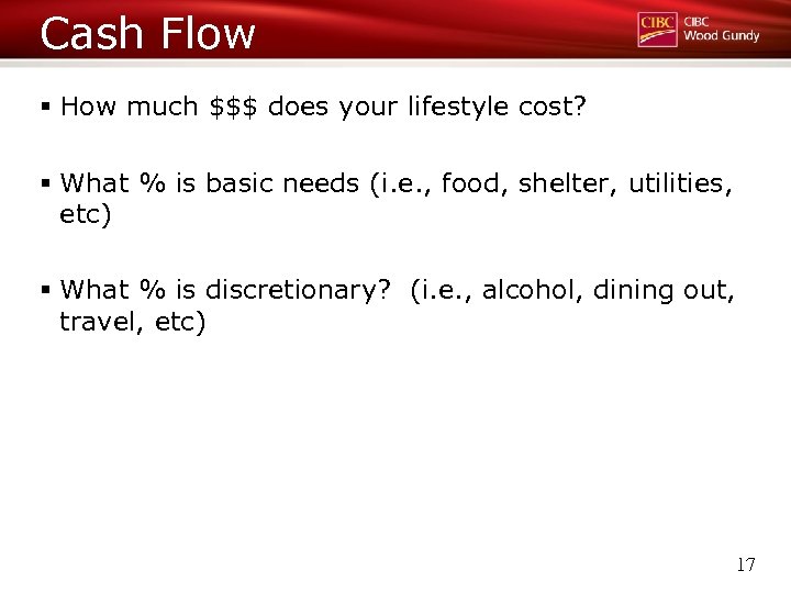 Cash Flow § How much $$$ does your lifestyle cost? § What % is