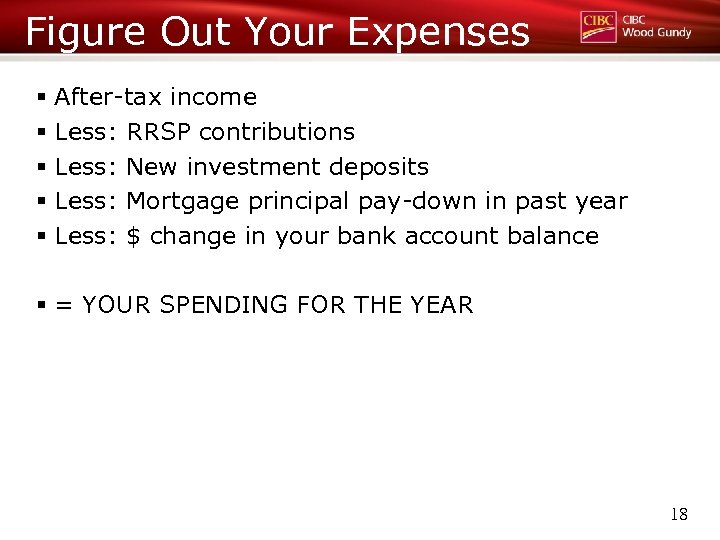 Figure Out Your Expenses § After-tax income § Less: RRSP contributions § Less: New