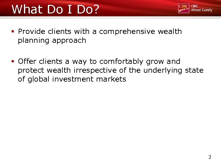 What Do I Do? § Provide clients with a comprehensive wealth planning approach §