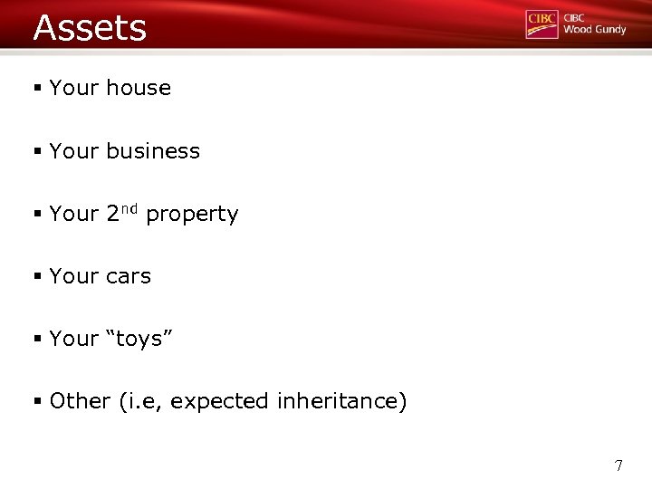 Assets § Your house § Your business § Your 2 nd property § Your