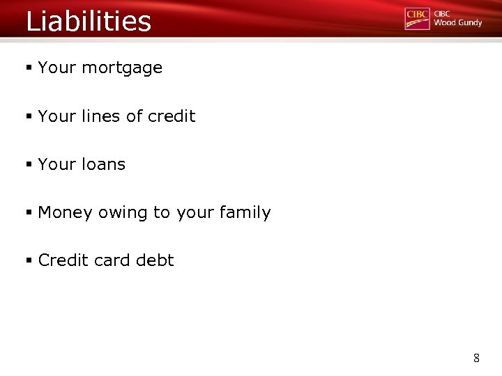 Liabilities § Your mortgage § Your lines of credit § Your loans § Money